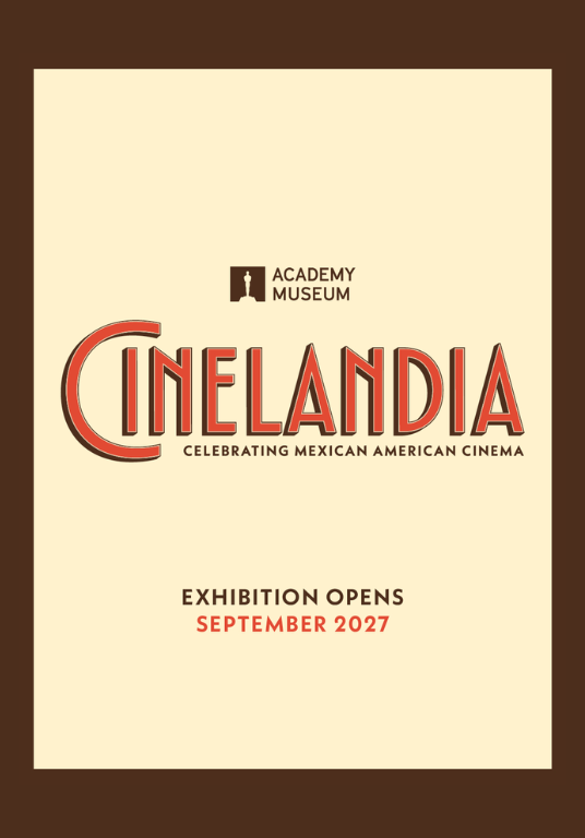 Graphic with tan background and brown boarder. Text on the graphic reads "Academy Museum. Cinelandia: Celebrating Mexican American Cinema. Exhibition opens September 2027."